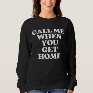 Sweatshirt Appelle-moi quand tu rentres à la maison Aesthetic