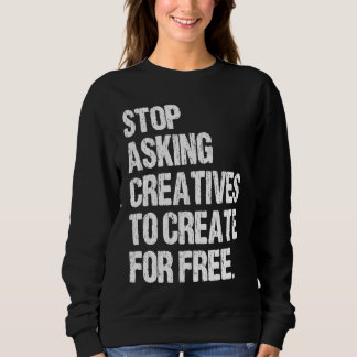 Sweatshirt Arrêtez de demander aux créatifs de créer gratuite
