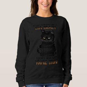 Sweatshirt Arrêtez de demander pourquoi je suis fou Je ne dem