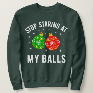 Sweatshirt Arrêtez De Me Regarder Dans Mes Boules Drôle Sale
