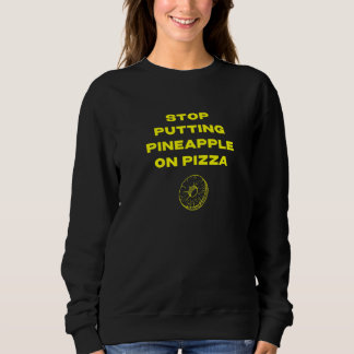 Sweatshirt Arrêtez de mettre de l'ananas sur la pizza
