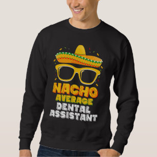 Sweatshirt Assistant Dentaire Pas Moyen Cinco De Mayo