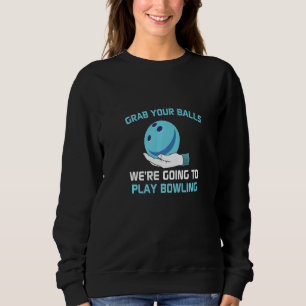 Sweatshirt Attrapez vos boules Nous allons jouer au bowling