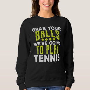 Sweatshirt Attrapez vos boules Tennis Racket Sports Anniversa