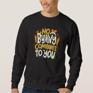 Sweatshirt Aucun Lapin Comparé À Vous Heureuse Sainte-Valenti