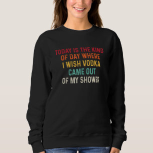 Sweatshirt Aujourd'hui Est Le Genre De Jour Où Je Souhaite Qu