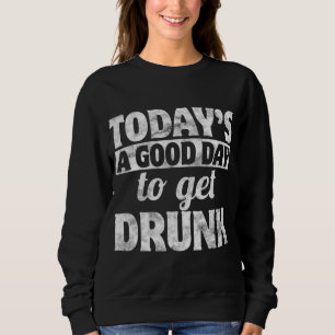 Sweatshirt Aujourd'Hui Un Bon Pour Obtenir Drunk Jour de la S