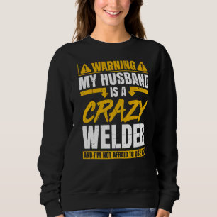 Sweatshirt Avertissement Mon Mari Est Un Soudeur Fou Et Je Ne