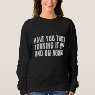 Sweatshirt Avez-Vous Essayé De L'Éteindre Et De Nouveau Citer