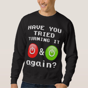 Sweatshirt Avez-Vous Essayé De L'Éteindre Et De Reprendre Tec