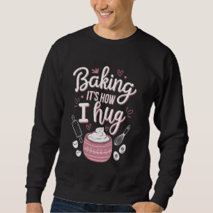 Sweatshirt Baking C'est comme ça que j'enserre u2013 Drôle Ba