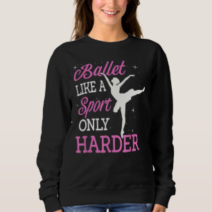 Sweatshirt Ballet Comme Un Sport Seulement Danser Plus Dur Ba