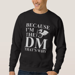 Sweatshirt Because I am the Dungeon Master