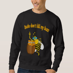 Sweatshirt Beekeeper Dude Dont tue My Buzz Buble Bee