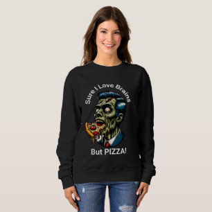 Sweatshirt Bien Sûr J'Aime Les Cerveaux... Mais PIZZA !
