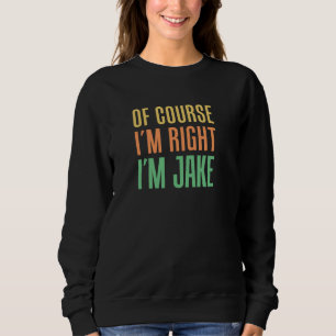 Sweatshirt Bien sûr que j'ai raison je suis Jake Funny