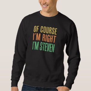 Sweatshirt Bien sûr que j'ai raison, je suis Steven