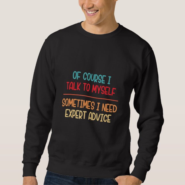 Sweatshirt Bien sûr que je me parle, j'ai besoin de conseils  (Devant)