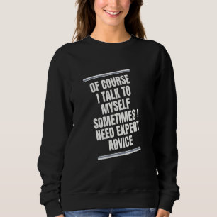 SWEATSHIRT BIEN SÛR QUE JE PARLE TOUT SEUL PARFOIS J'AI BESOI