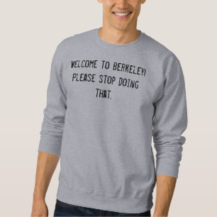 Sweatshirt Bienvenue à Berkeley ! Arrête de faire ça, je t