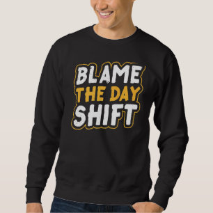 Sweatshirt Blame Le Jour Shift Travail Nuit Shift Collègue