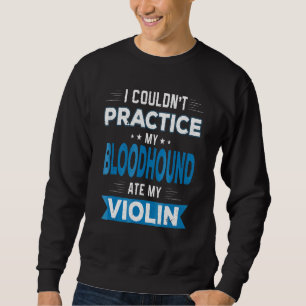 Sweatshirt Bloodhound Mat My Violon Pratique Excusez