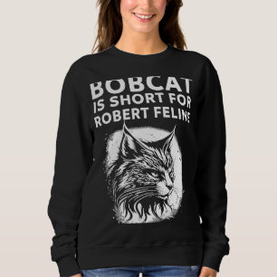 Sweatshirt Bobcat Est Court Pour Robert Feline Hilarious Cat