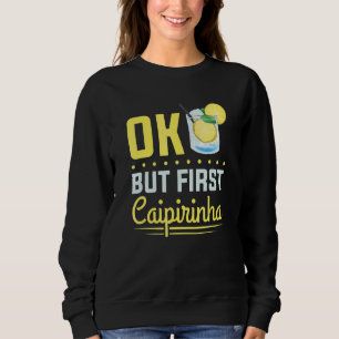 Sweatshirt Boisson alcoolisée cocktail Ok mais d'abord Caipir