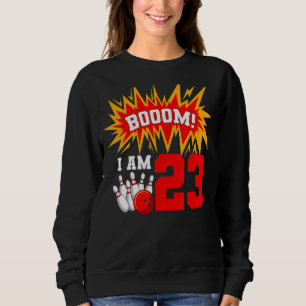 Sweatshirt Boom I Am 23 Bowling Birthday Party Bowler Anniver