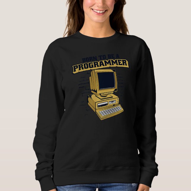 Sweatshirt Born To Be A Programmer Coder Engineer Software De (Devant)