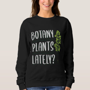 Sweatshirt Botanique Plantes Dernièrement Botaniste Apparel