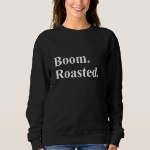 Sweatshirt Boum. Rôti. Drôle Sarcastique