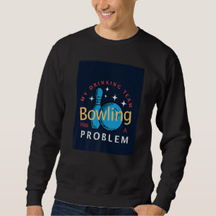 Sweatshirt Bowling  Mon équipe de buveurs a un problème de qu