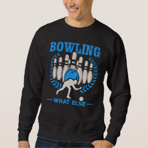 Sweatshirt Bowling What Else Bowling Skitttes Bowling Bowling