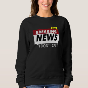 Sweatshirt Breaking News Je ne me soucie pas du design graphi