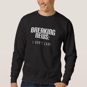 Sweatshirt Breaking News Je ne me soucie pas d'une citation r