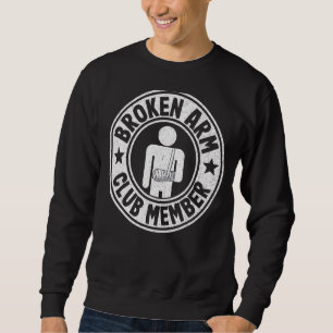 Sweatshirt Broken Arm Club Membre Broken Hand Get Well Broken