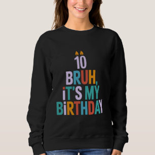 Sweatshirt Bruh c'est mon 10e anniversaire 10 ans Fête des en