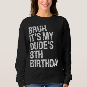 Sweatshirt Bruh C'est My Dude 8e anniversaire Bro Buddy Happy