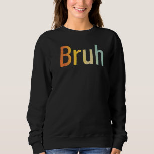 Sweatshirt Bruh meme Retro Bro Frère Salutation Garçons Mens 