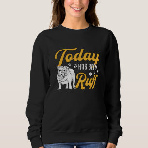 Sweatshirt Bulldog Anglais Aujourd'Hui A Été Ruff Vintage Drô