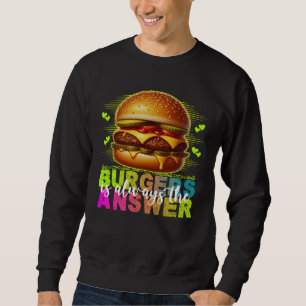 Sweatshirt burgers est toujours la réponse