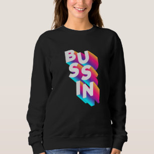 Sweatshirt Bussin - Viral meme Slang Relatable