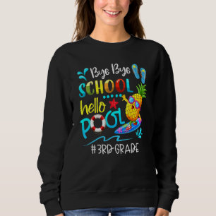 Sweatshirt Bye Bye School Hello Pool Hello Summer Team 3G