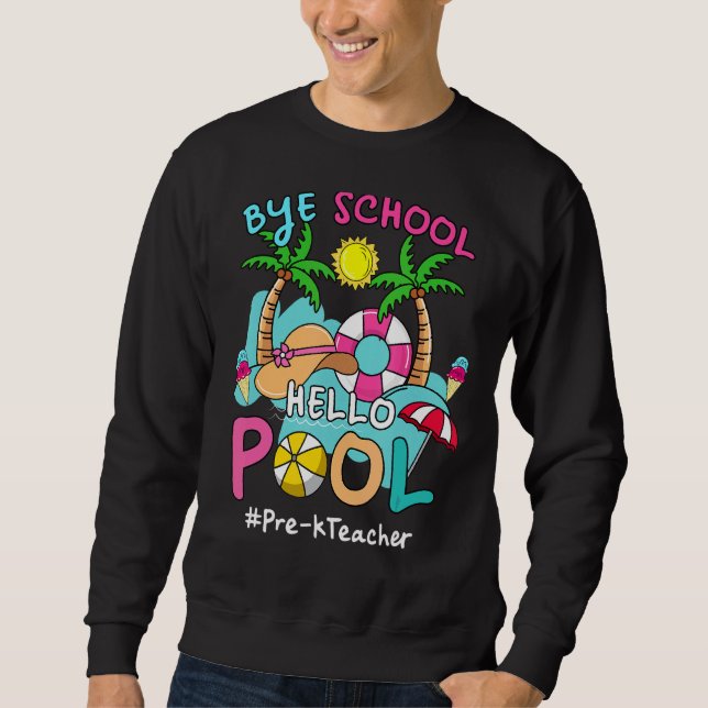Sweatshirt Bye Bye School Hello Pool Pré K Enseignant Summer  (Devant)