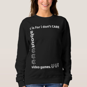 Sweatshirt c c'est pour je m'en fiche des jeux vidéo