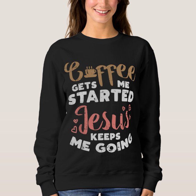 Sweatshirt Café Commencé Jésus Aller Dieu Religieux Chrétien (Devant)