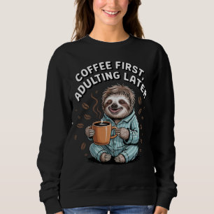 Sweatshirt Café D'Abord, Adulte Plus Tard - Lazy Sloth