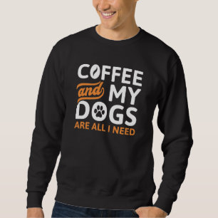 Sweatshirt Café Et Mes Chiens Sont Tout Ce Dont J'Ai Besoin