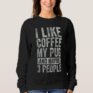 Sweatshirt Café J'Aime Café Mon Carlin Et Peut-Être 3 Personn